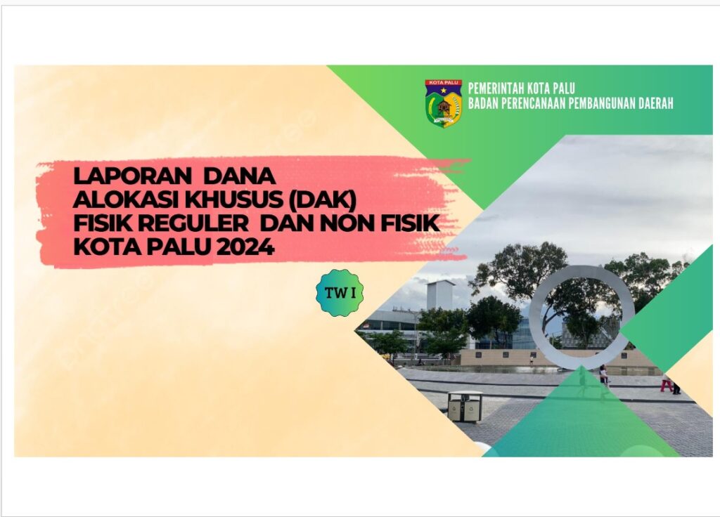 LAPORAN DANA ALOKASI KHUSUS (DAK) FISIK REGULER DAN NON FISIK KOTA PALU 2024